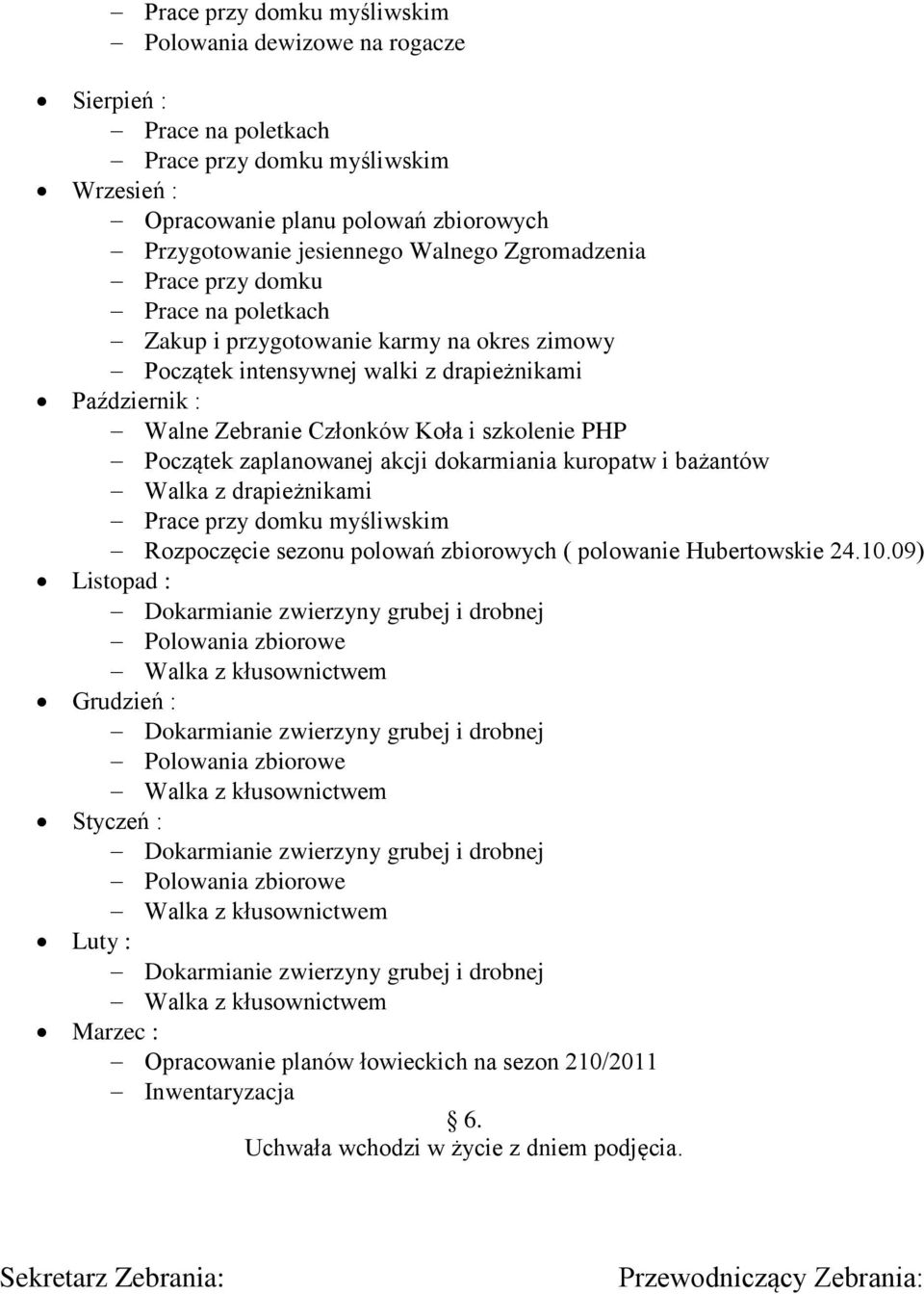 kuropatw i bażantów Walka z drapieżnikami Prace przy domku myśliwskim Rozpoczęcie sezonu polowań zbiorowych ( polowanie Hubertowskie 24.10.