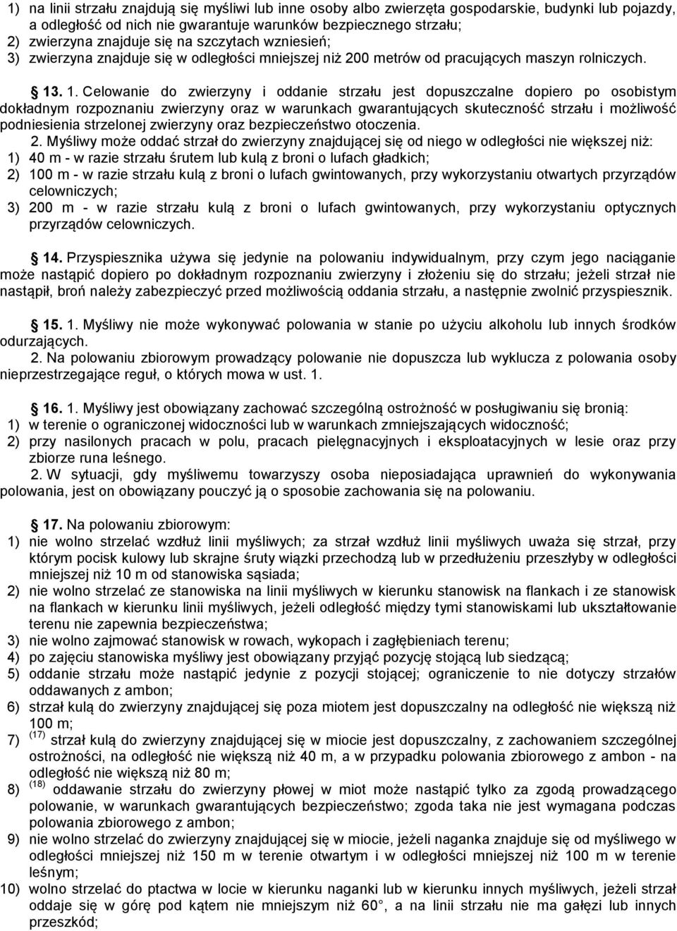 . 1. Celowanie do zwierzyny i oddanie strzału jest dopuszczalne dopiero po osobistym dokładnym rozpoznaniu zwierzyny oraz w warunkach gwarantujących skuteczność strzału i możliwość podniesienia