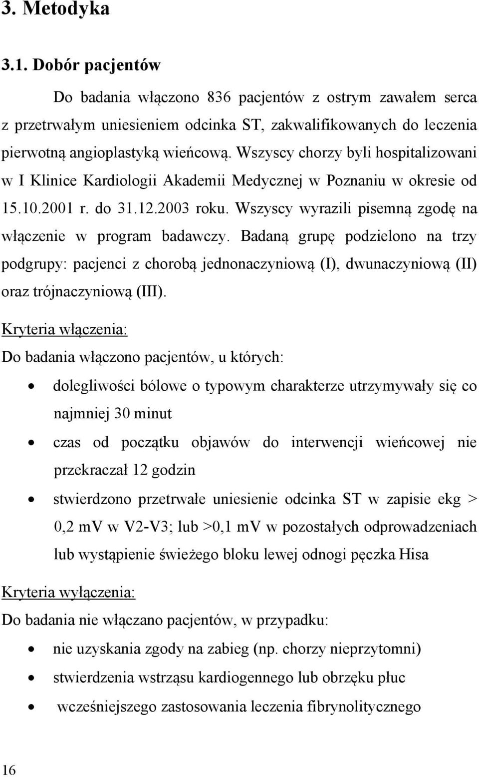 Badaną grupę podzielono na trzy podgrupy: pacjenci z chorobą jednonaczyniową (I), dwunaczyniową (II) oraz trójnaczyniową (III).