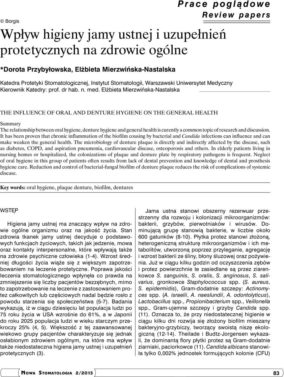 Elżbieta Mierzwińska-Nastalska The influence of oral and denture hygiene on the general health Summary The relationship between oral hygiene, denture hygiene and general health is curently a common
