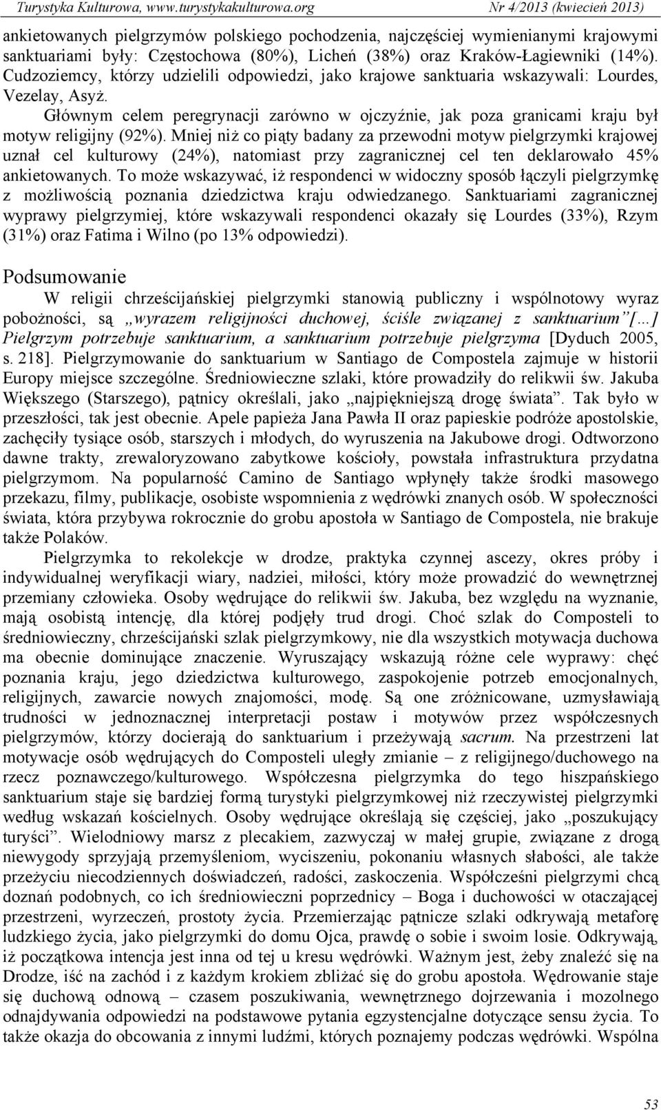 Głównym celem peregrynacji zarówno w ojczyźnie, jak poza granicami kraju był motyw religijny (92%).