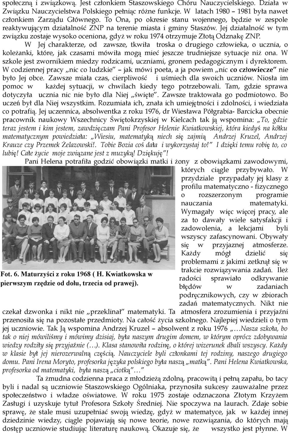 Jej działalność tym ziązku zostaje ysoko oceniona, gdyż roku 1974 otrzymuje Złotą Odznakę ZNP.