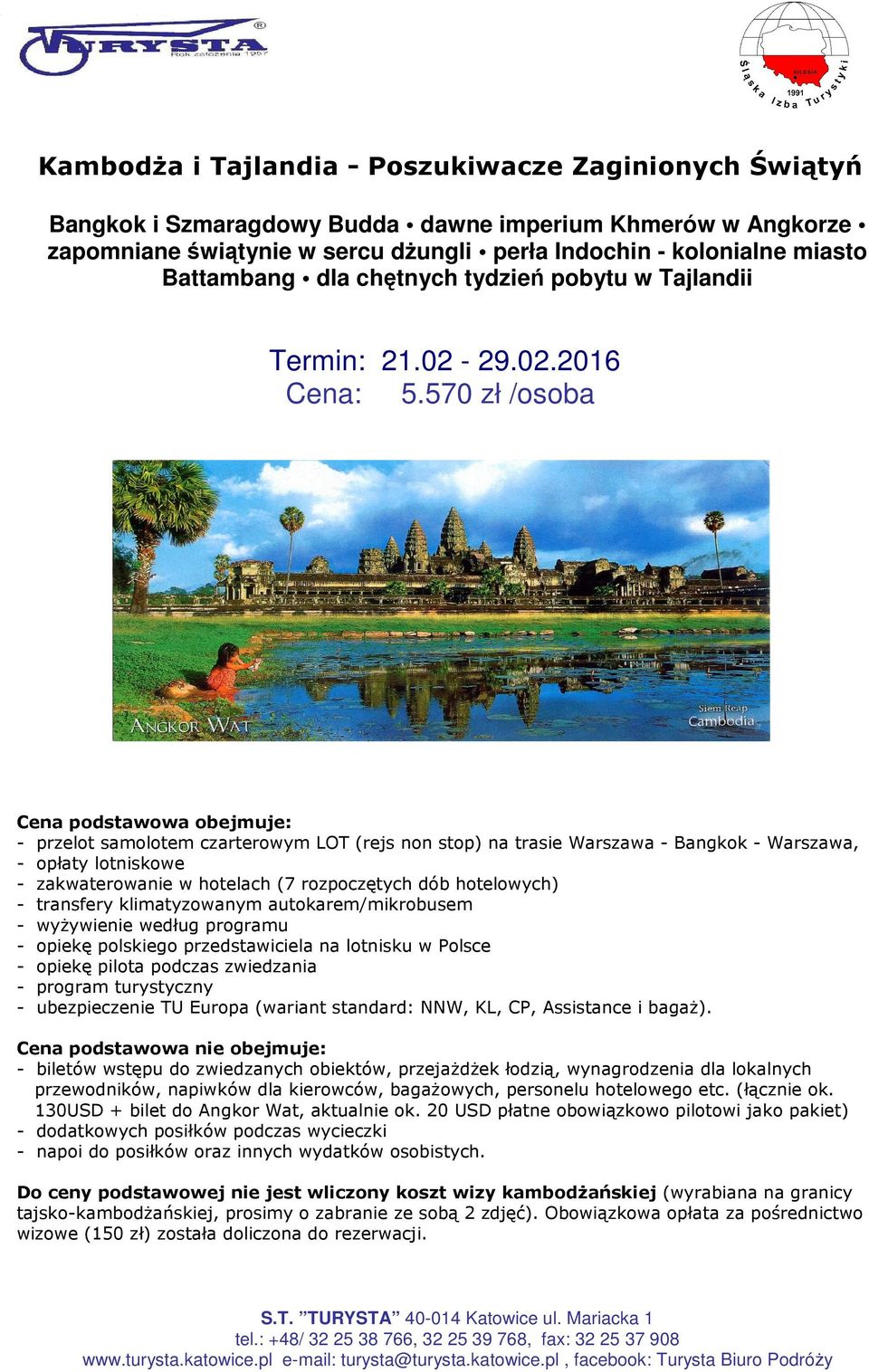 570 zł /osoba Cena podstawowa obejmuje: - przelot samolotem czarterowym LOT (rejs non stop) na trasie Warszawa - Bangkok - Warszawa, - opłaty lotniskowe - zakwaterowanie w hotelach (7 rozpoczętych