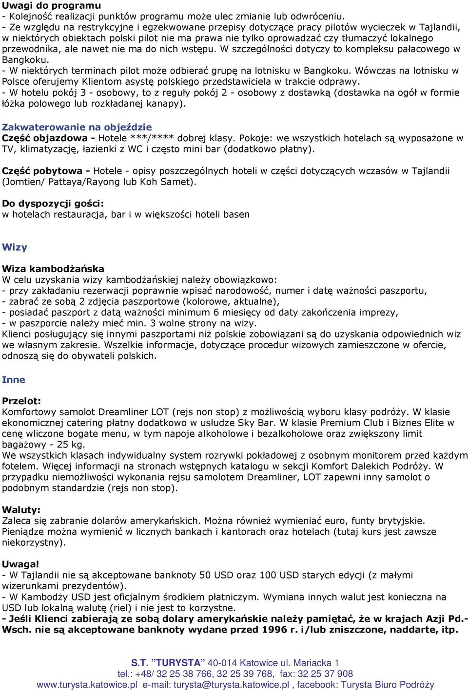 przewodnika, ale nawet nie ma do nich wstępu. W szczególności dotyczy to kompleksu pałacowego w Bangkoku. - W niektórych terminach pilot moŝe odbierać grupę na lotnisku w Bangkoku.