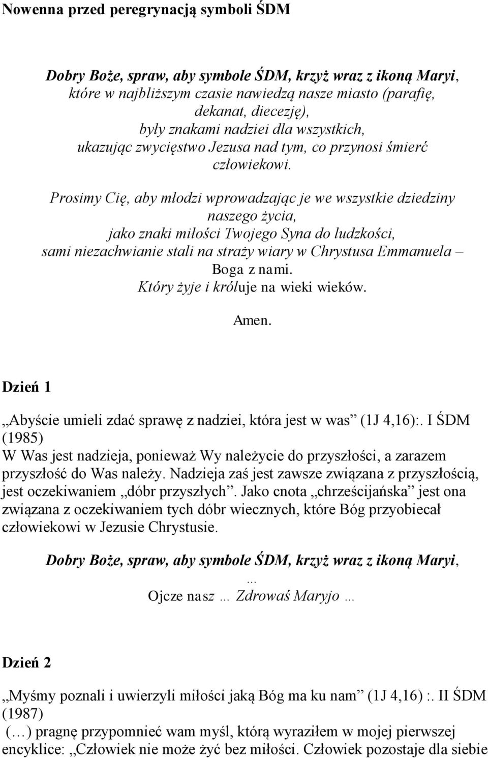 Prosimy Cię, aby młodzi wprowadzając je we wszystkie dziedziny naszego życia, jako znaki miłości Twojego Syna do ludzkości, sami niezachwianie stali na straży wiary w Chrystusa Emmanuela Boga z nami.