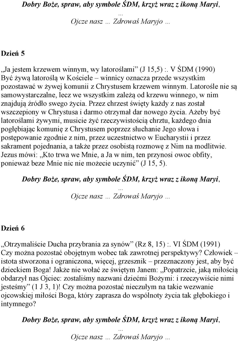 Przez chrzest święty każdy z nas został wszczepiony w Chrystusa i darmo otrzymał dar nowego życia.