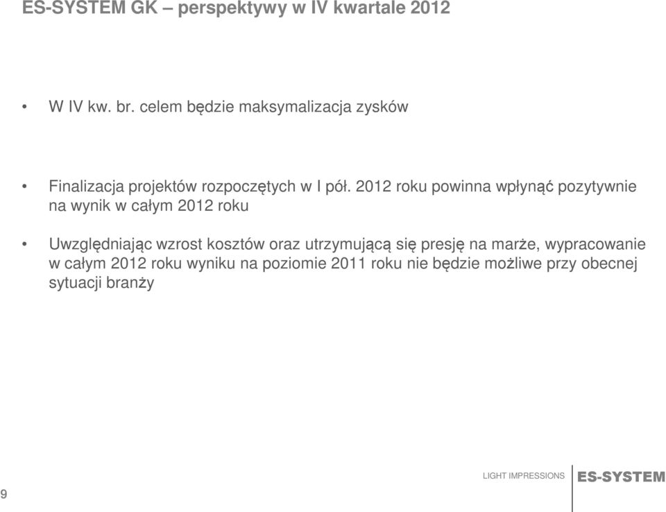 2012 roku powinna wpłynąć pozytywnie na wynik w całym 2012 roku Uwzględniając wzrost