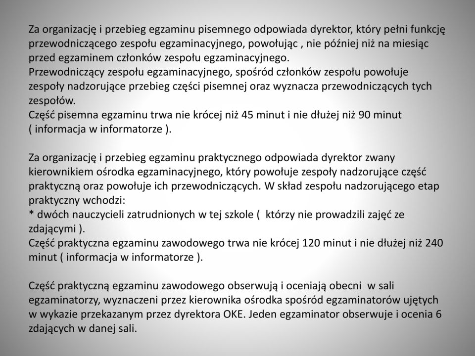 Część pisemna egzaminu trwa nie krócej niż 45 minut i nie dłużej niż 90 minut ( informacja w informatorze ).