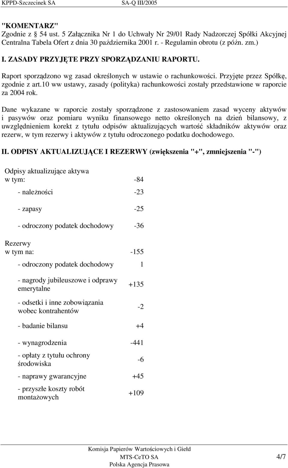 10 ww ustawy, zasady (polityka) rachunkowoci zostały przedstawione w raporcie za 2004 rok.