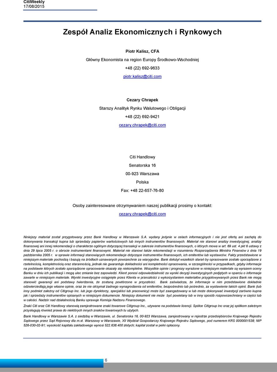 com Citi Handlowy Senatorska 16-923 Warszawa Polska Fax: +48 22-67-76-8 Osoby zainteresowane otrzymywaniem naszej publikacji prosimy o kontakt: cezary.chrapek@citi.