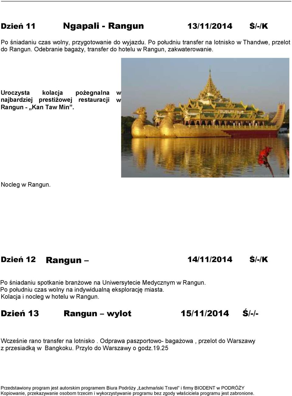 Dzień 12 Rangun 14/11/2014 Ś/-/K Po śniadaniu spotkanie branżowe na Uniwersytecie Medycznym w Rangun. Po południu czas wolny na indywidualną eksplorację miasta.