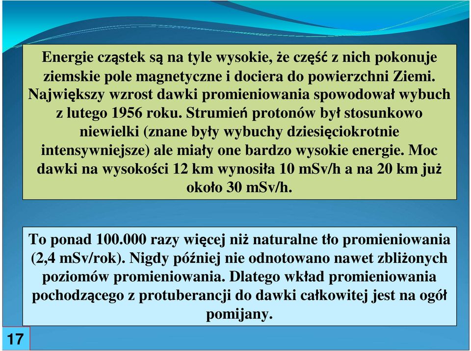 Strumień protonów był stosunkowo niewielki (znane były wybuchy dziesięciokrotnie intensywniejsze) ale miały one bardzo wysokie energie.