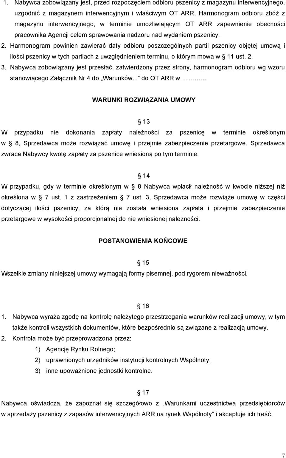 Harmonogram powinien zawierać daty odbioru poszczególnych partii pszenicy objętej umową i ilości pszenicy w tych partiach z uwzględnieniem terminu, o którym mowa w 11 ust. 2. 3.