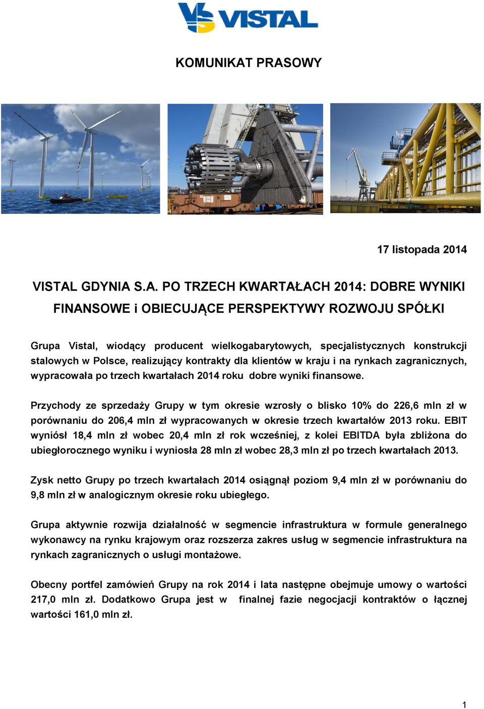 specjalistycznych konstrukcji stalowych w Polsce, realizujący kontrakty dla klientów w kraju i na rynkach zagranicznych, wypracowała po trzech kwartałach 2014 roku dobre wyniki finansowe.