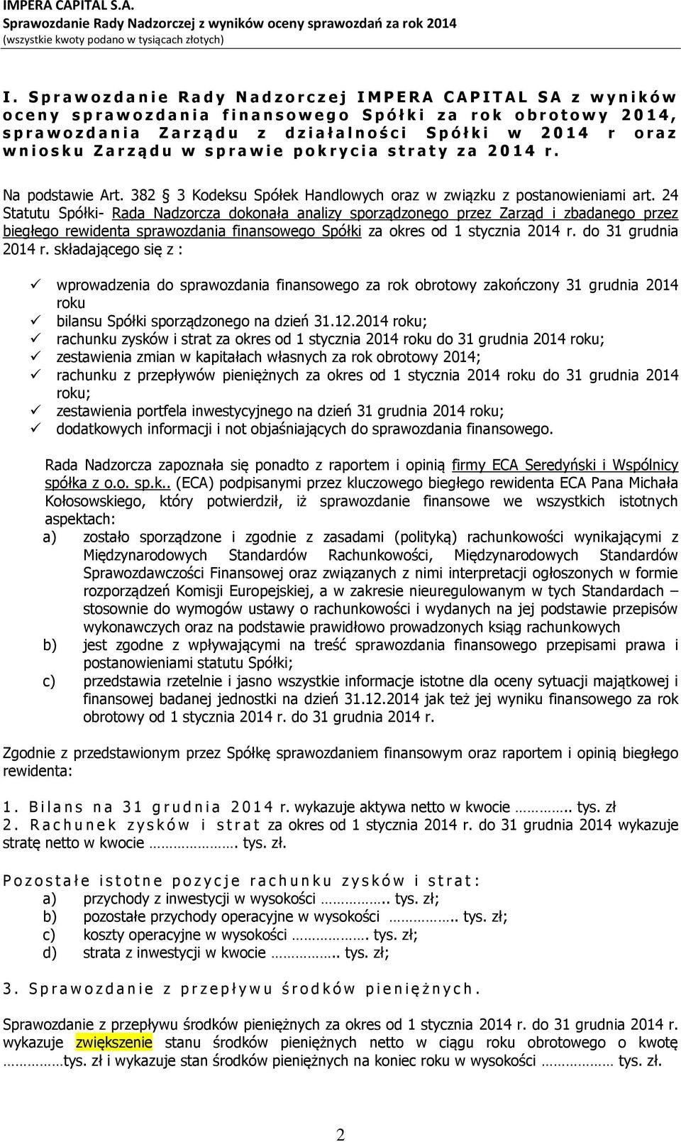 Na podstawie Art. 382 3 Kodeksu Spółek Handlowych oraz w związku z postanowieniami art.