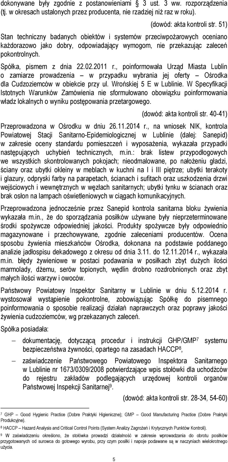 , poinformowała Urząd Miasta Lublin o zamiarze prowadzenia w przypadku wybrania jej oferty Ośrodka dla Cudzoziemców w obiekcie przy ul. Wrońskiej 5 E w Lublinie.