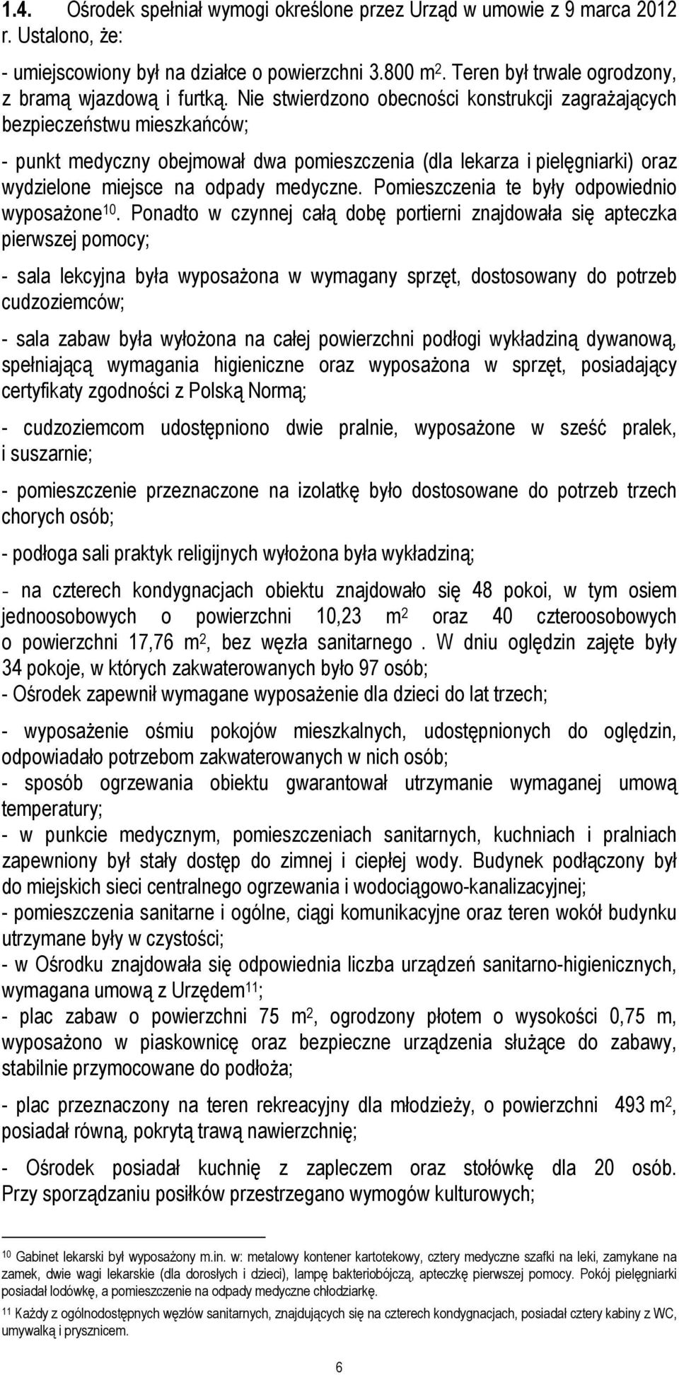 Nie stwierdzono obecności konstrukcji zagrażających bezpieczeństwu mieszkańców; - punkt medyczny obejmował dwa pomieszczenia (dla lekarza i pielęgniarki) oraz wydzielone miejsce na odpady medyczne.