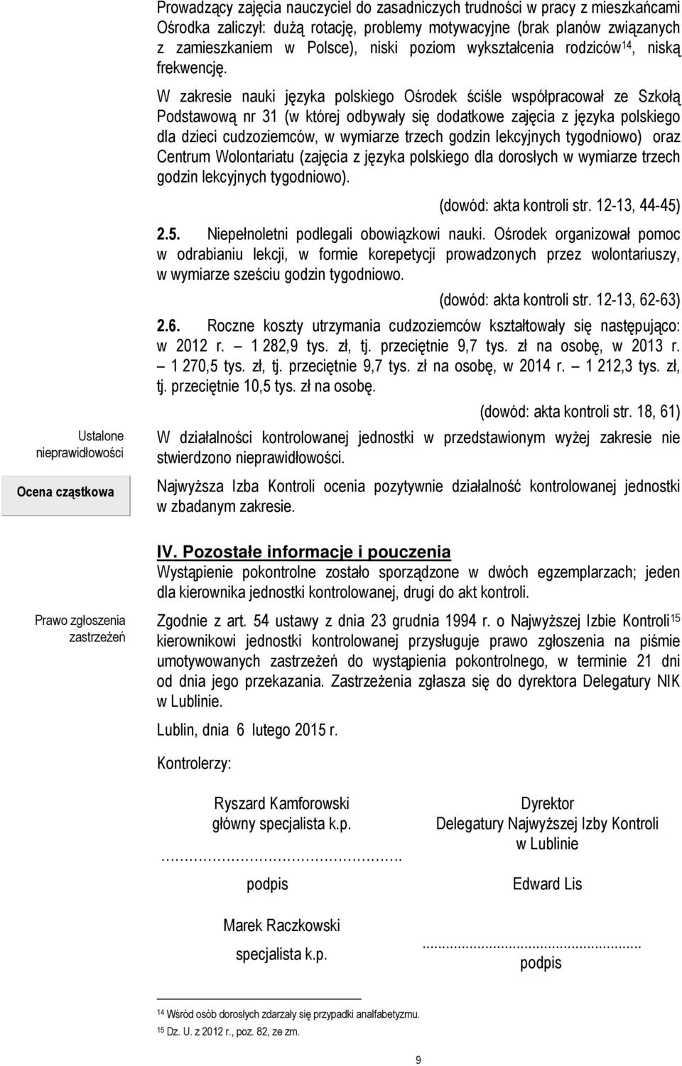 W zakresie nauki języka polskiego Ośrodek ściśle współpracował ze Szkołą Podstawową nr 31 (w której odbywały się dodatkowe zajęcia z języka polskiego dla dzieci cudzoziemców, w wymiarze trzech godzin
