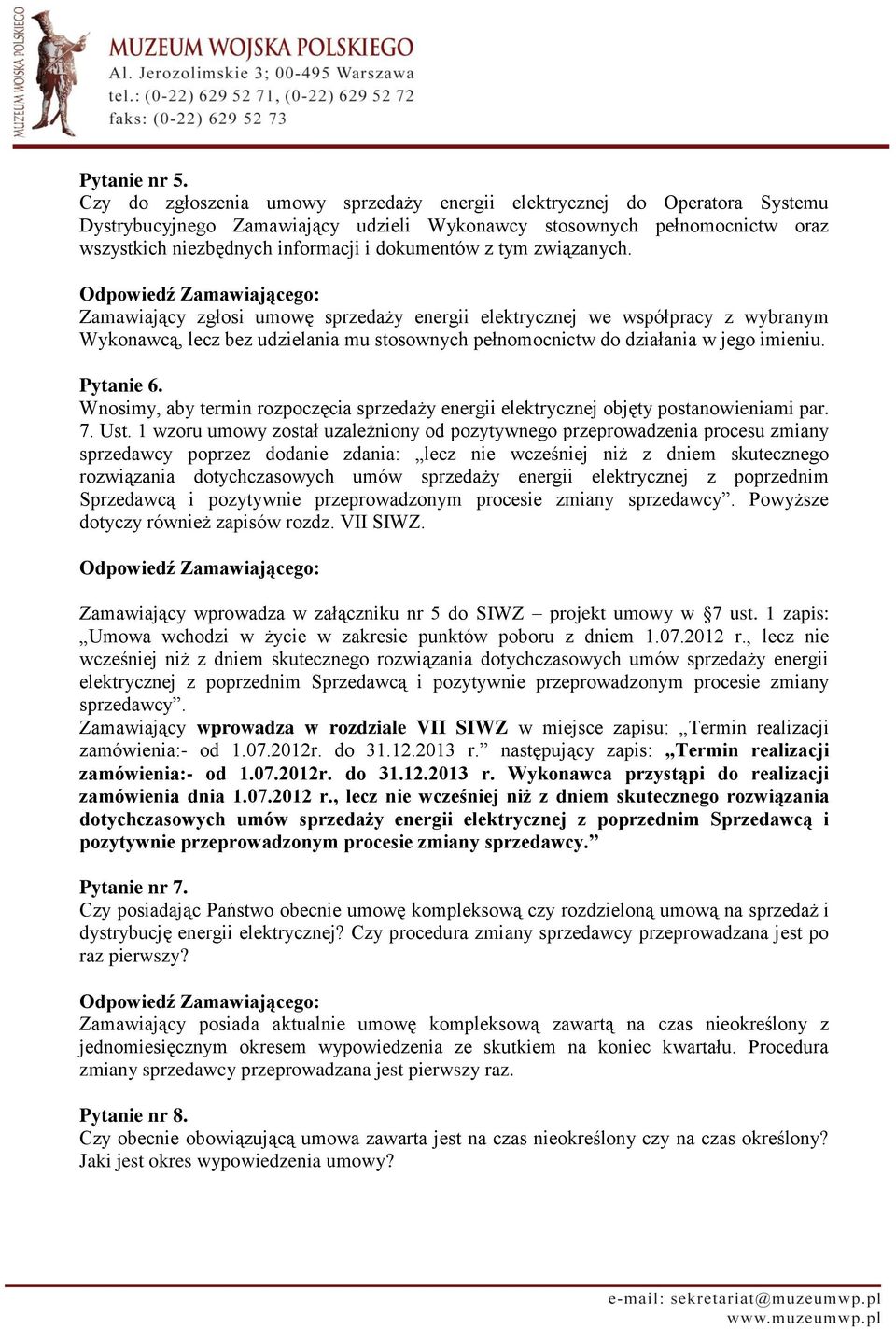 z tym związanych. Zamawiający zgłosi umowę sprzedaży energii elektrycznej we współpracy z wybranym Wykonawcą, lecz bez udzielania mu stosownych pełnomocnictw do działania w jego imieniu. Pytanie 6.