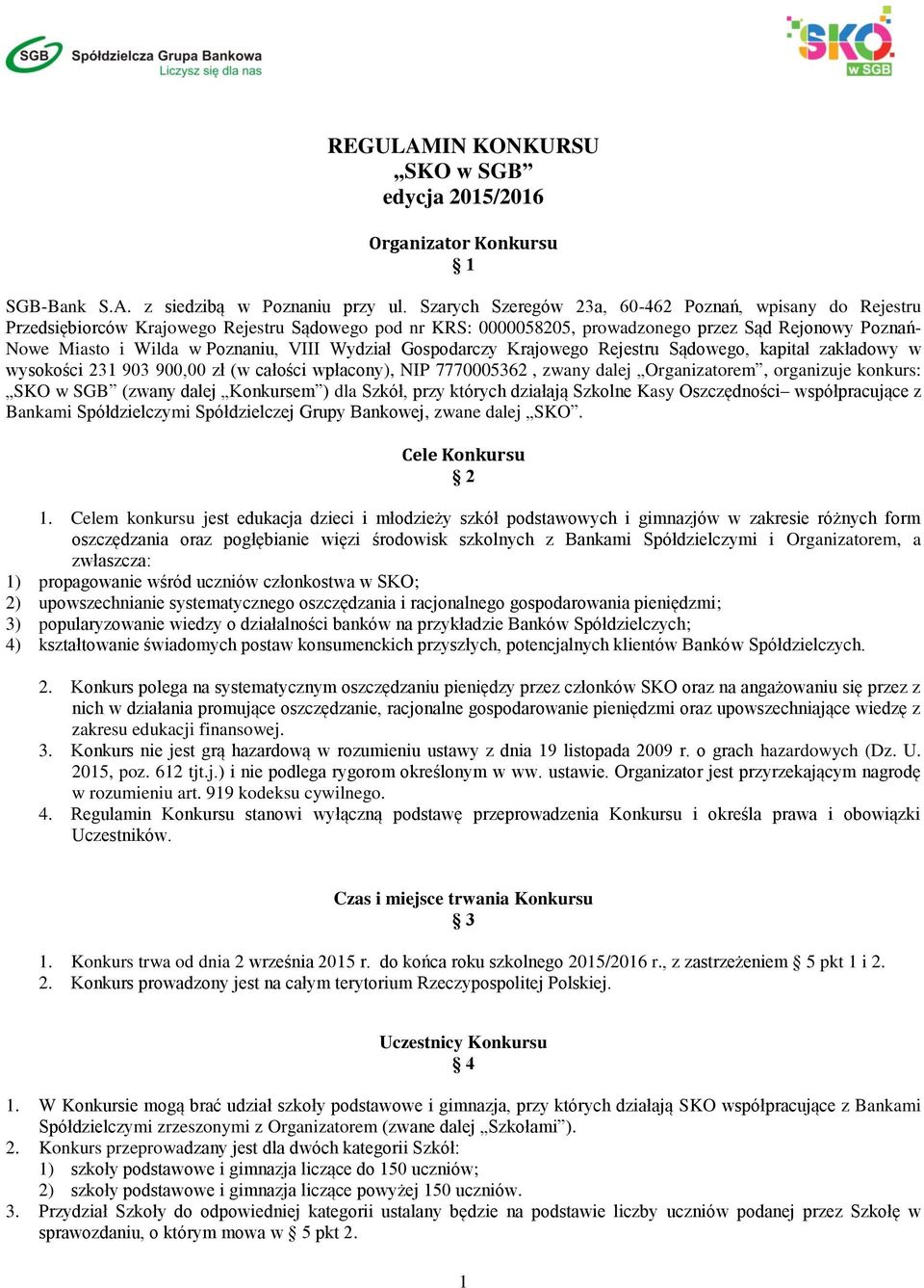 VIII Wydział Gospodarczy Krajowego Rejestru Sądowego, kapitał zakładowy w wysokości 231 903 900,00 zł (w całości wpłacony), NIP 7770005362, zwany dalej Organizatorem, organizuje konkurs: (zwany dalej