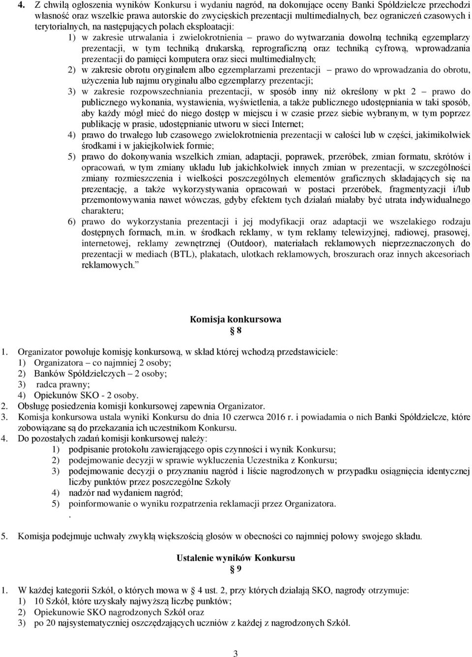 drukarską, reprograficzną oraz techniką cyfrową, wprowadzania prezentacji do pamięci komputera oraz sieci multimedialnych; 2) w zakresie obrotu oryginałem albo egzemplarzami prezentacji prawo do