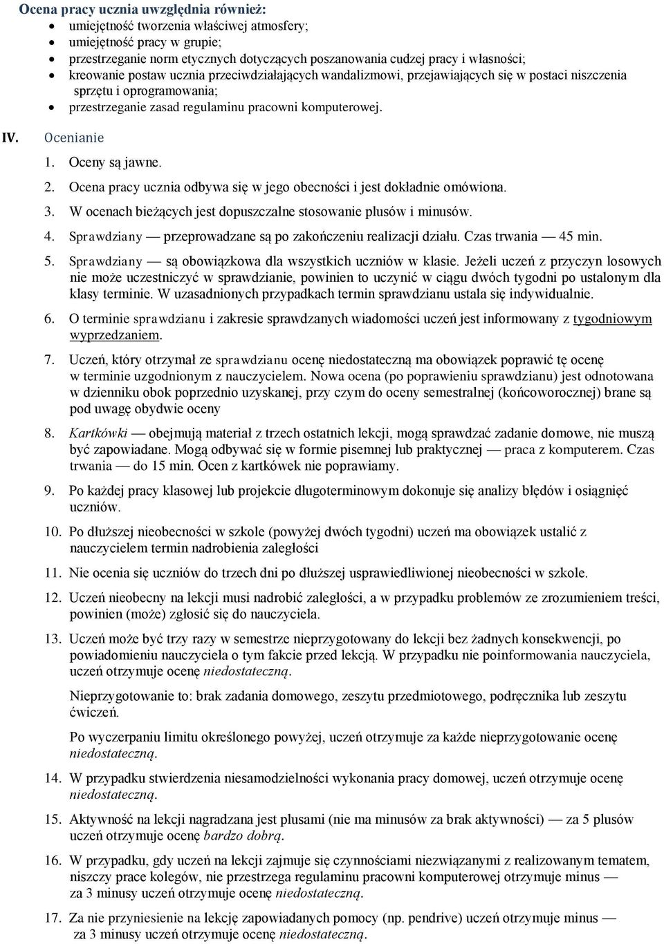 Oceny są jawne. 2. Ocena pracy ucznia odbywa się w jego obecności i jest dokładnie omówiona. 3. W ocenach bieżących jest dopuszczalne stosowanie plusów i minusów. 4.