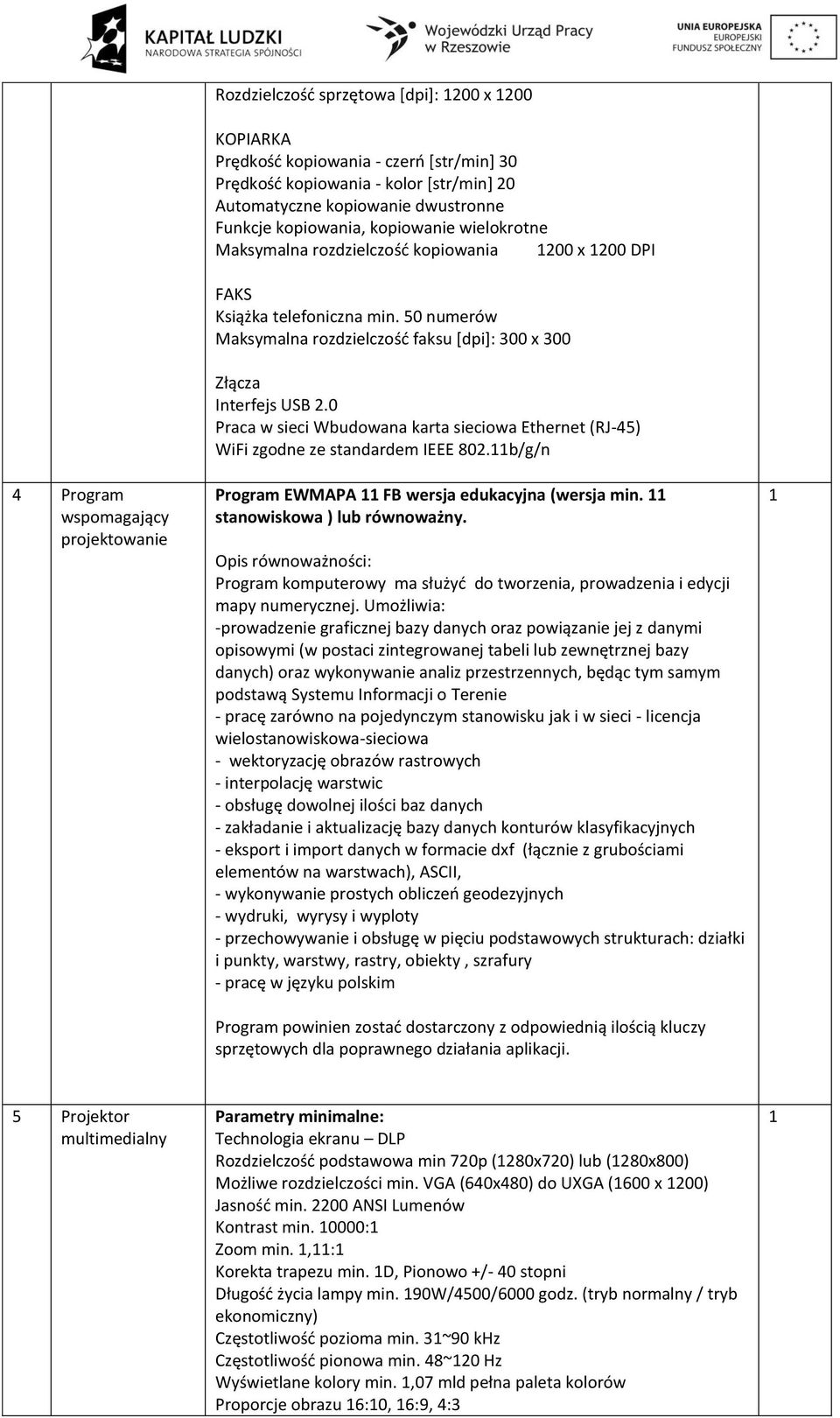 50 numerów Maksymalna rozdzielczość faksu [dpi]: 300 x 300 Złącza Interfejs USB 2.0 Praca w sieci Wbudowana karta sieciowa Ethernet (RJ-45) WiFi zgodne ze standardem IEEE 802.