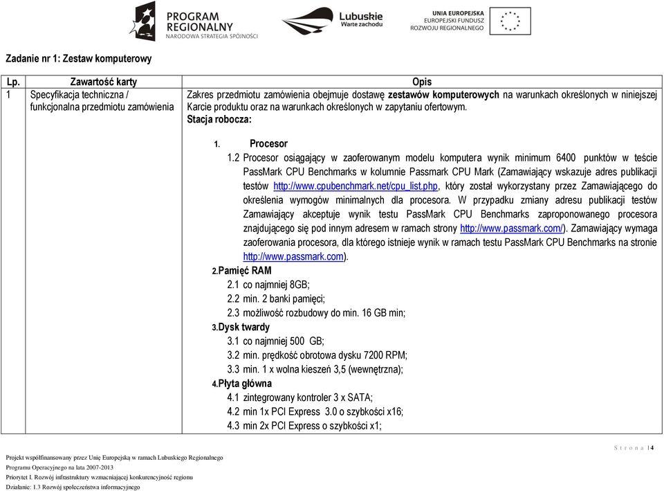 produktu oraz na warunkach określonych w zapytaniu ofertowym. Stacja robocza: 1. Procesor 1.
