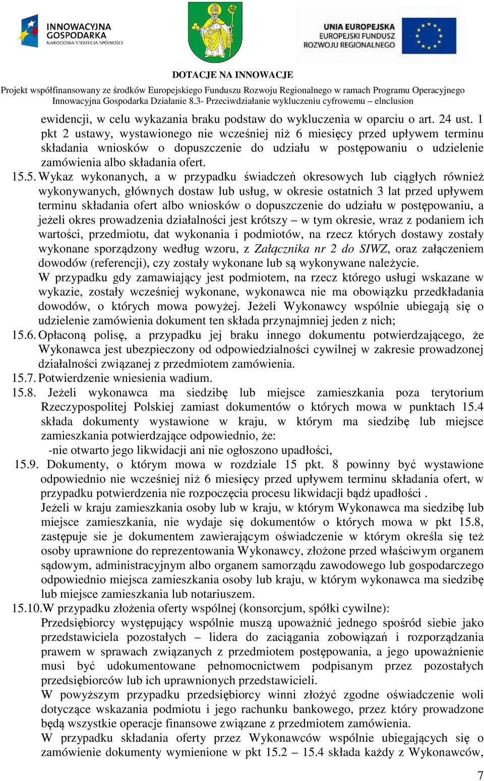 5. Wykaz wykonanych, a w przypadku świadczeń okresowych lub ciągłych również wykonywanych, głównych dostaw lub usług, w okresie ostatnich 3 lat przed upływem terminu składania ofert albo wniosków o