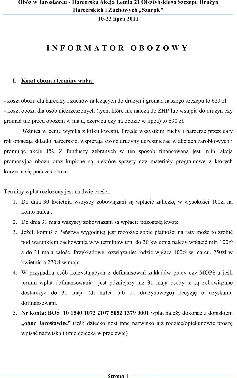 Różnica w cenie wynika z kilku kwestii. Przede wszystkim zuchy i harcerze przez cały rok opłacają składki harcerskie, wspierają swoje drużyny uczestnicząc w akcjach zarobkowych i promując akcję 1%.
