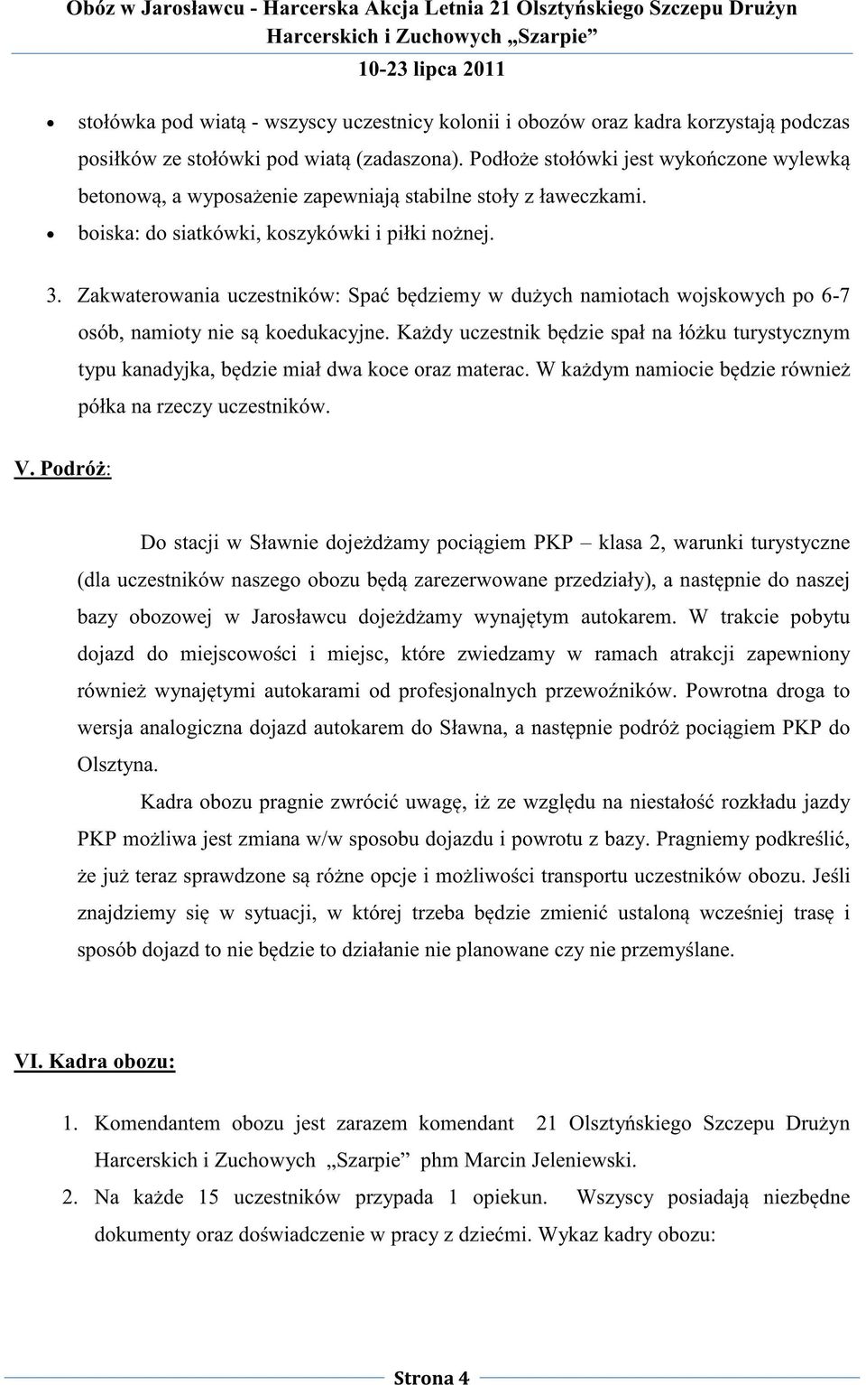 Zakwaterowania uczestników: Spać będziemy w dużych namiotach wojskowych po 6-7 osób, namioty nie są koedukacyjne.