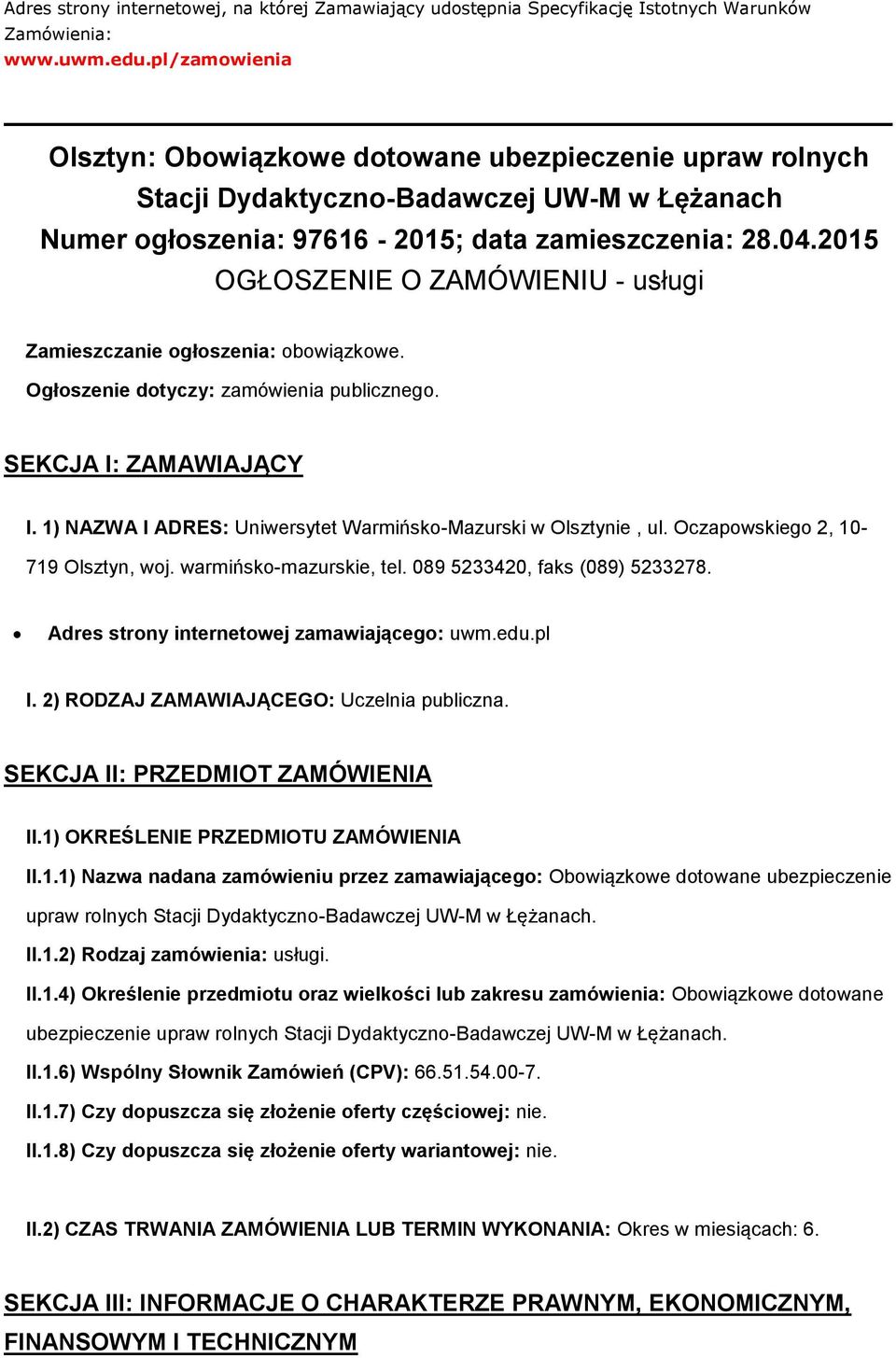 2015 OGŁOSZENIE O ZAMÓWIENIU - usługi Zamieszczanie ogłoszenia: obowiązkowe. Ogłoszenie dotyczy: zamówienia publicznego. SEKCJA I: ZAMAWIAJĄCY I.
