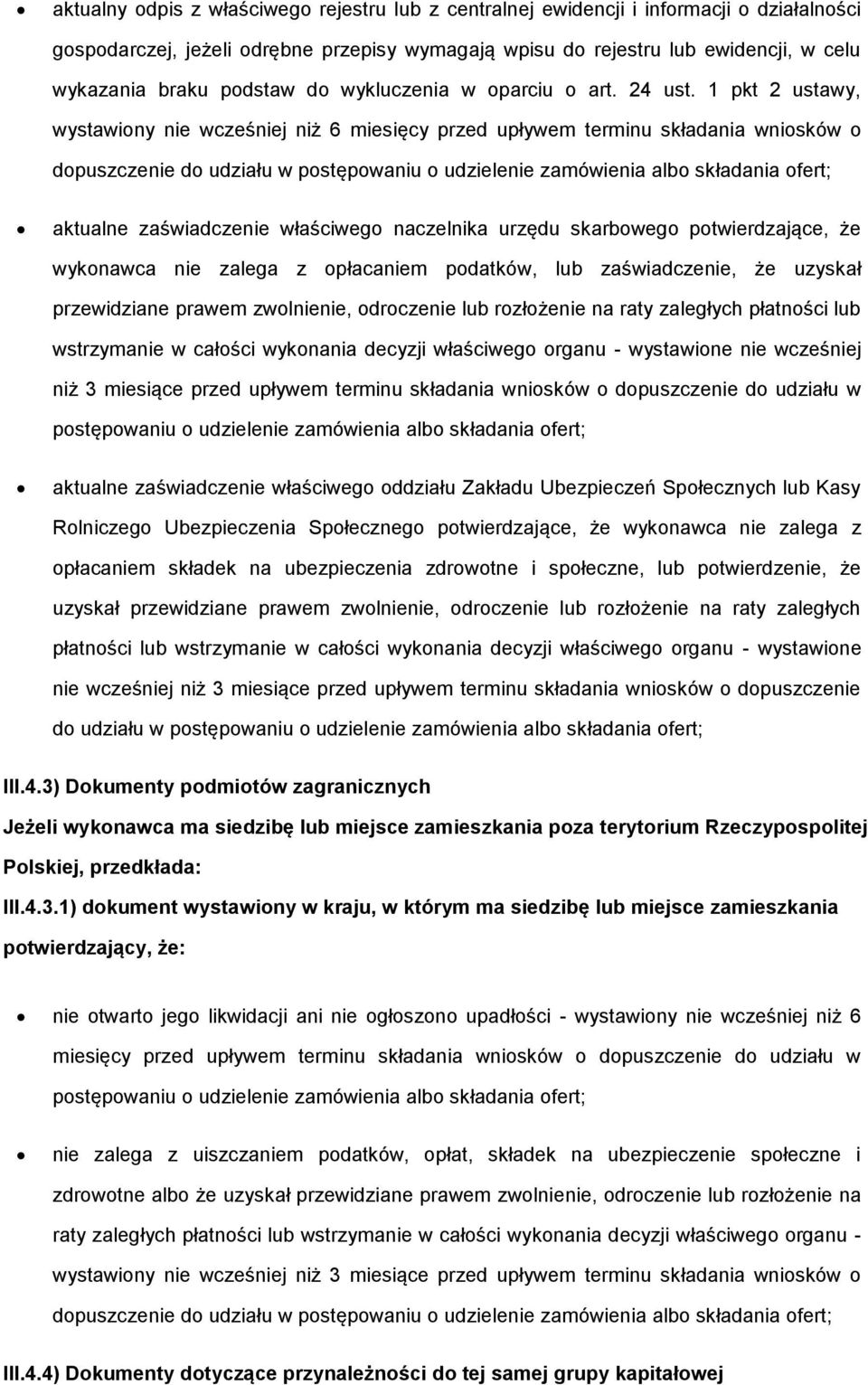 1 pkt 2 ustawy, wystawiony nie wcześniej niż 6 miesięcy przed upływem terminu składania wniosków o dopuszczenie do udziału w postępowaniu o udzielenie zamówienia albo składania ofert; aktualne