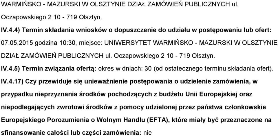 5) Termin związania ofertą: okres w dniach: 30 (od ostatecznego terminu składania ofert). IV.4.