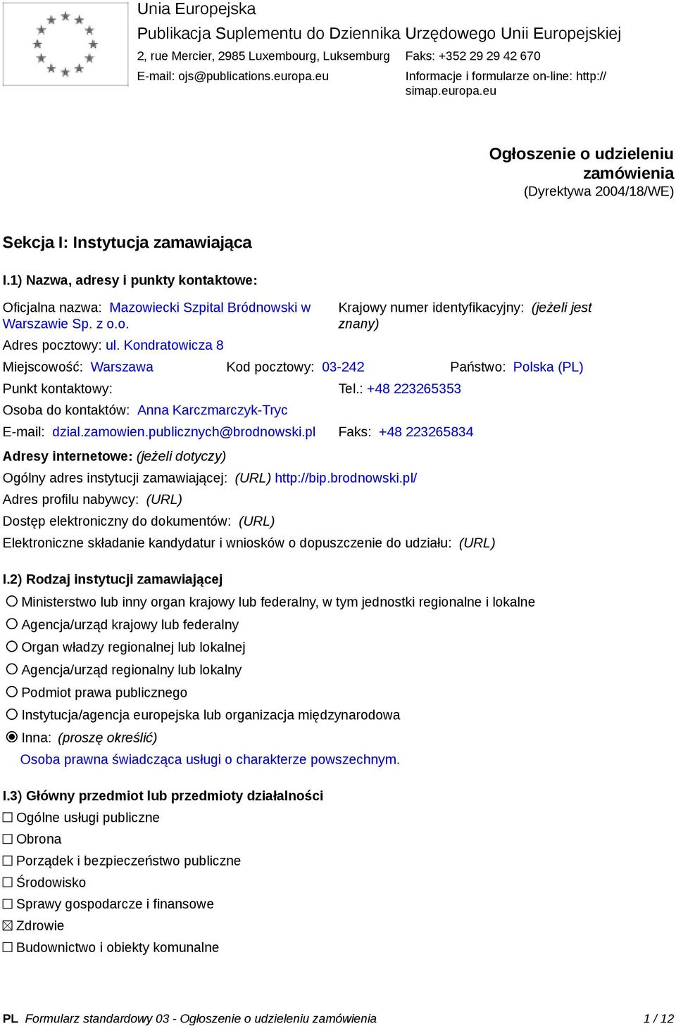 1) Nazwa, adresy i punkty kontaktowe: Oficjalna nazwa: Mazowiecki Szpital Bródnowski w Warszawie Sp. z o.o. Adres pocztowy: ul.