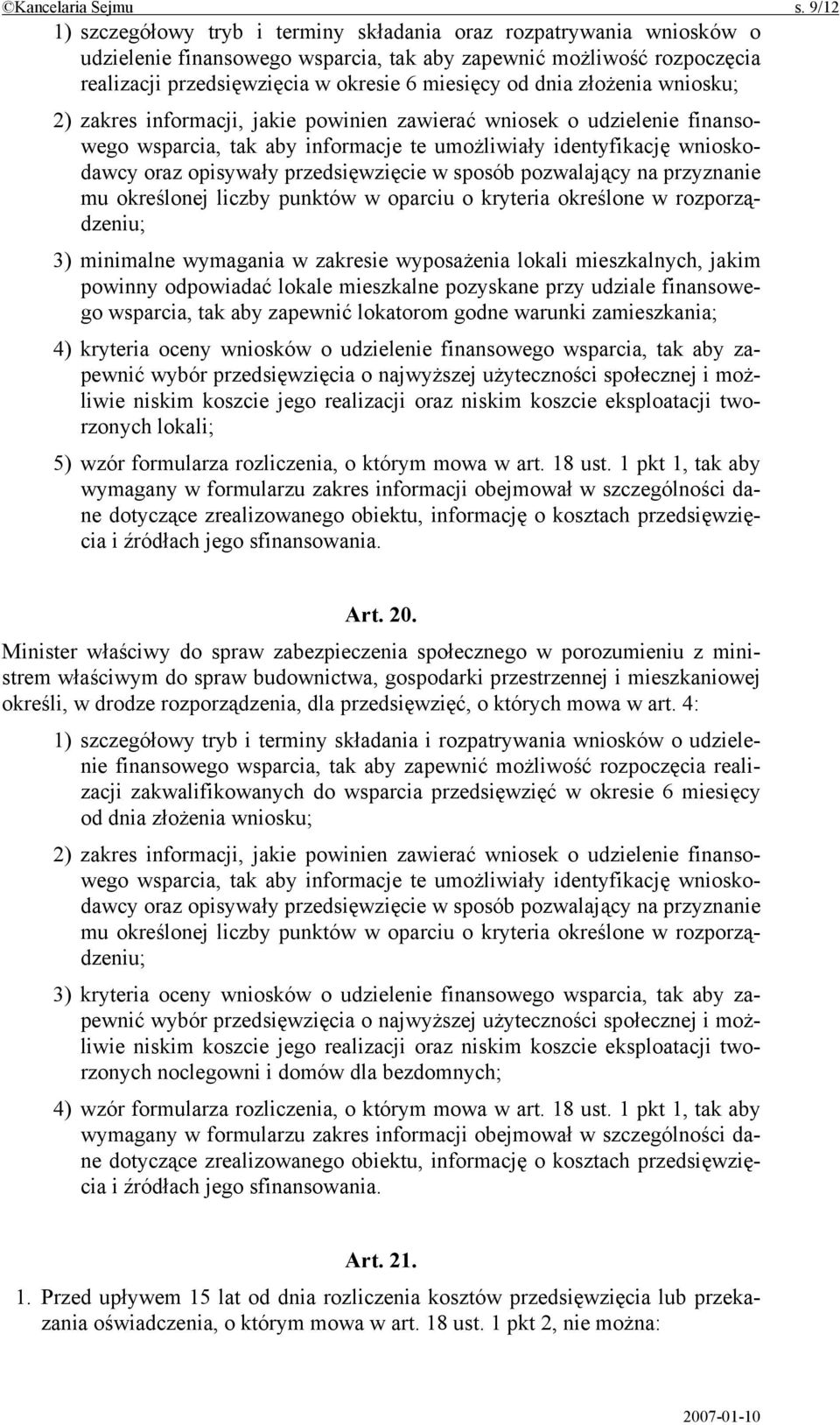 dnia złożenia wniosku; 2) zakres informacji, jakie powinien zawierać wniosek o udzielenie finansowego wsparcia, tak aby informacje te umożliwiały identyfikację wnioskodawcy oraz opisywały