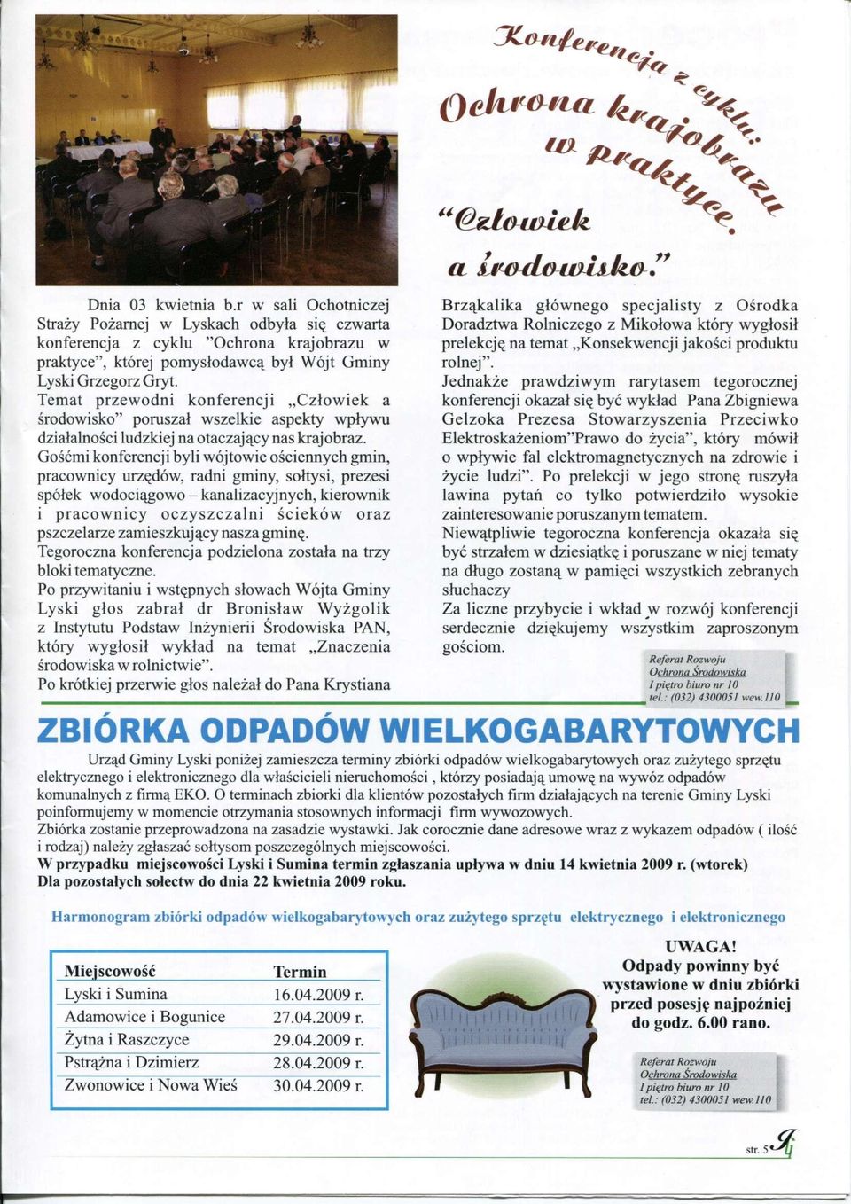 Temat przewodni konferencji Człowiek a środowisko" poruszał wszelkie aspekty wpływu działalności ludzkiej na otaczający nas krajobraz.
