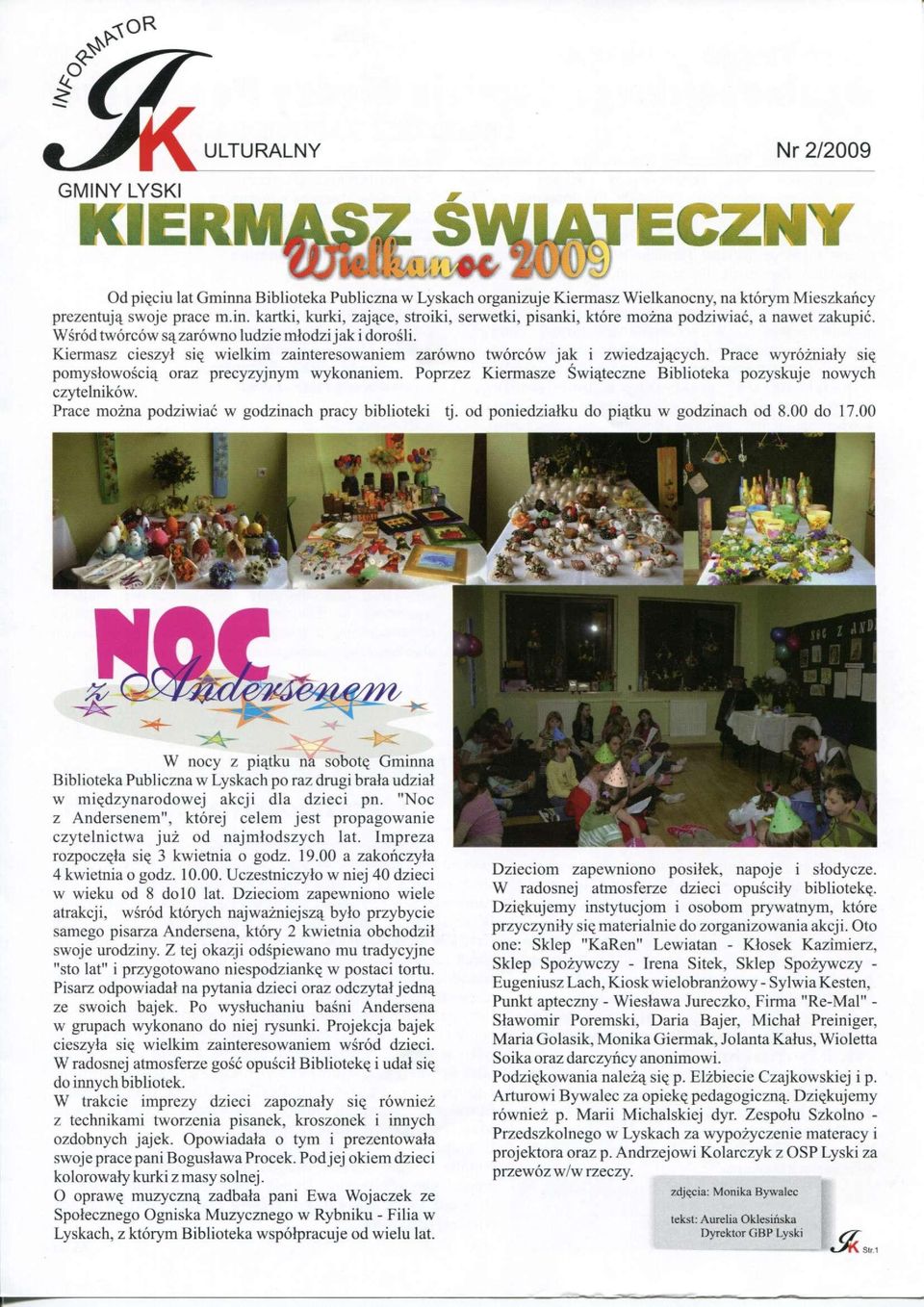 Poprzez Kiermasze Świąteczne Biblioteka pozyskuje nowych czytelników. Prace można podziwiać w godzinach pracy biblioteki tj. od poniedziałku do piątku w godzinach od 8.00 do 17.