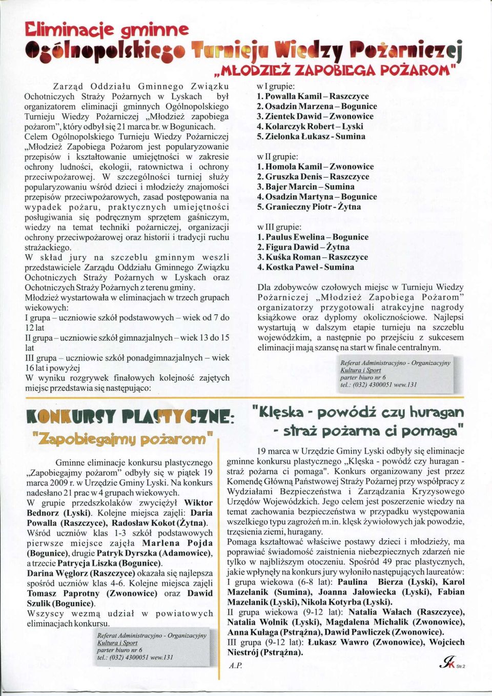 Celem Ogólnopolskiego Turnieju Wiedzy Pożarniczej Młodzież Zapobiega Pożarom jest popularyzowanie przepisów i kształtowanie umiejętności w zakresie ochrony ludności, ekologii, ratownictwa i ochrony