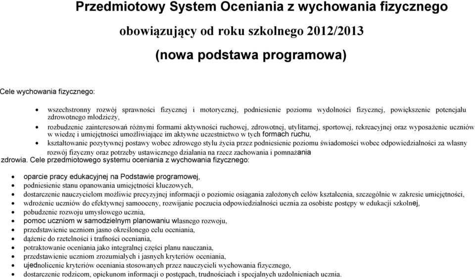 sportowej, rekreacyjnej oraz wyposażenie uczniów w wiedzę i umiejętności umożliwiające im aktywne uczestnictwo w tych formach ruchu, kształtowanie pozytywnej postawy wobec zdrowego stylu życia przez