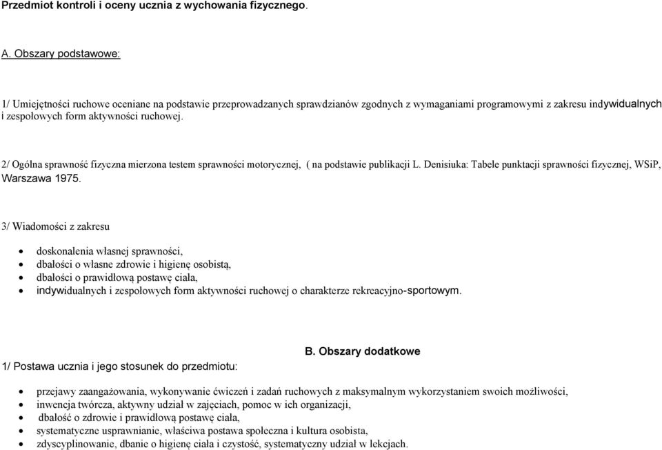 2/ Ogólna sprawność fizyczna mierzona testem sprawności motorycznej, ( na podstawie publikacji L. Denisiuka: Tabele punktacji sprawności fizycznej, WSiP, Warszawa 1975.
