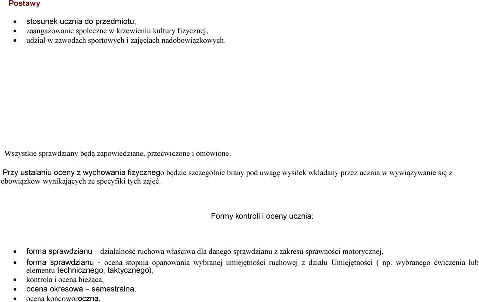 Przy ustalaniu oceny z wychowania fizycznego będzie szczególnie brany pod uwagę wysiłek wkładany przez ucznia w wywiązywanie się z obowiązków wynikających ze specyfiki tych zajęć.