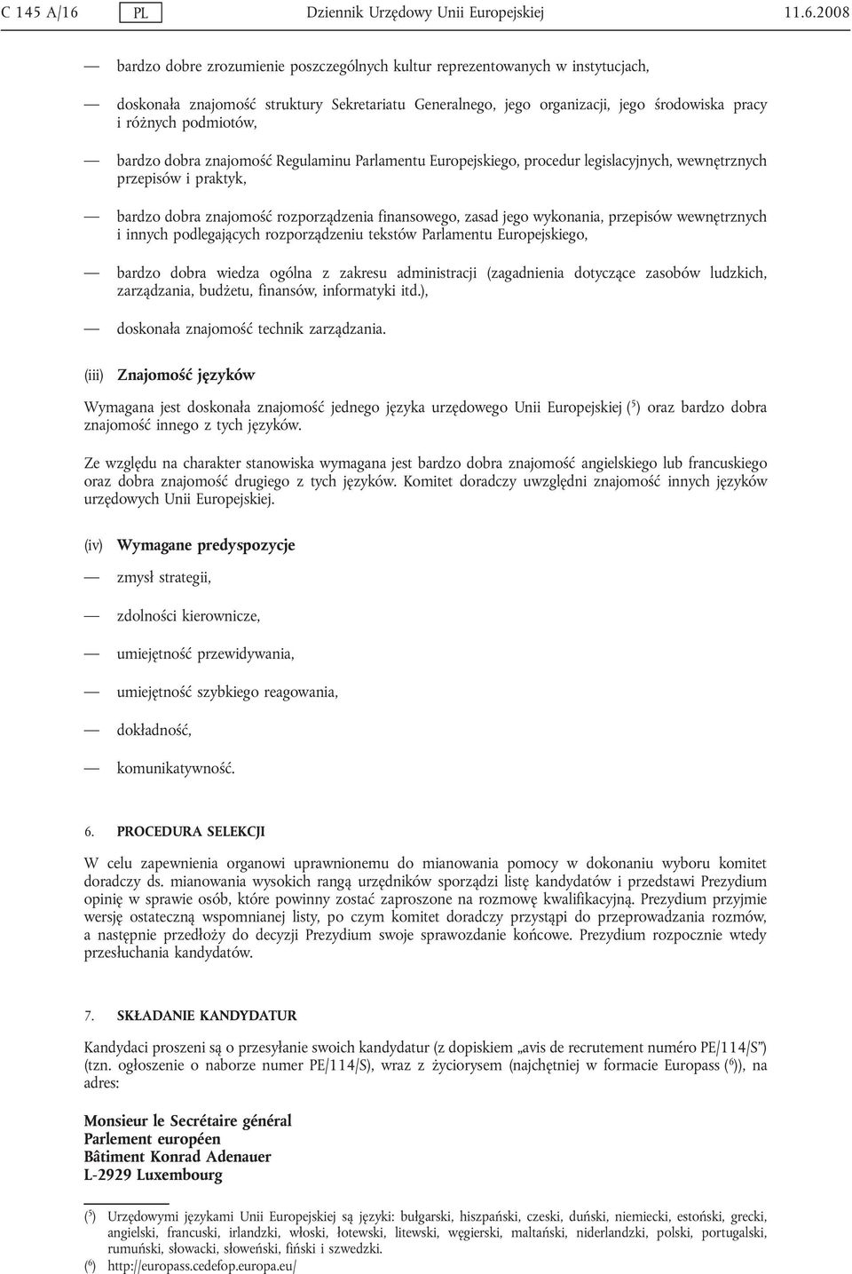 2008 bardzo dobre zrozumienie poszczególnych kultur reprezentowanych w instytucjach, doskonała znajomość struktury Sekretariatu Generalnego, jego organizacji, jego środowiska pracy i różnych