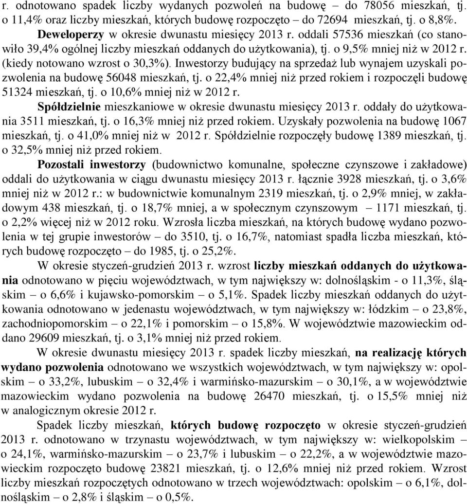 Inwestorzy budujący na sprzedaż lub wynajem uzyskali pozwolenia na budowę 5648 mieszkań, tj. o 22,4% mniej niż przed rokiem i rozpoczęli budowę 51324 mieszkań, tj. o 1,6% mniej niż w 212 r.