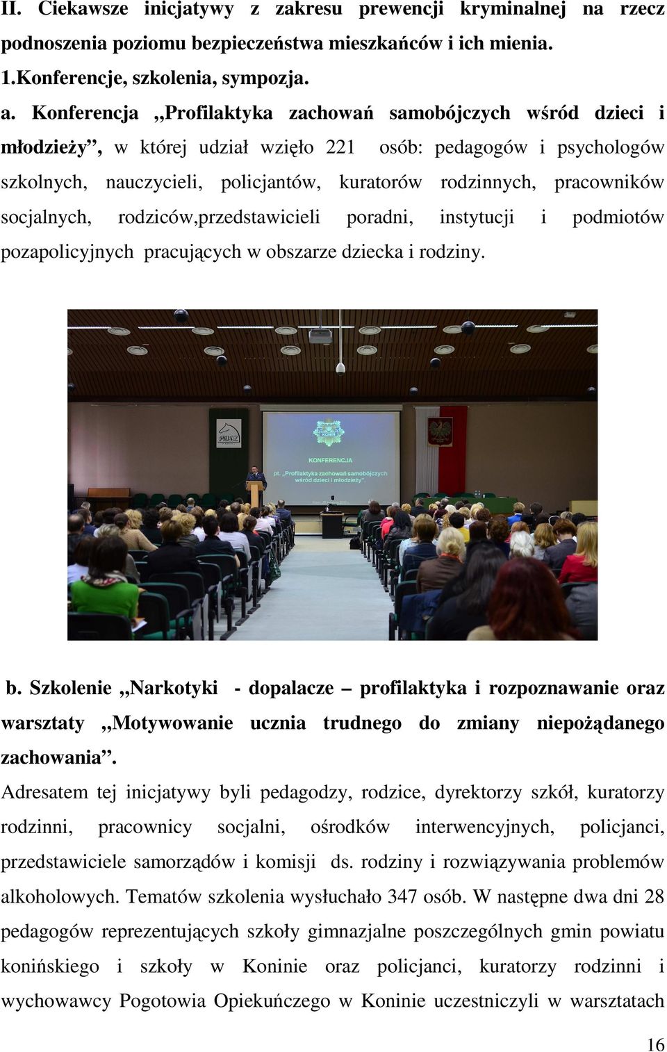 pracowników socjalnych, rodziców,przedstawicieli poradni, instytucji i podmiotów pozapolicyjnych pracujących w obszarze dziecka i rodziny. b.