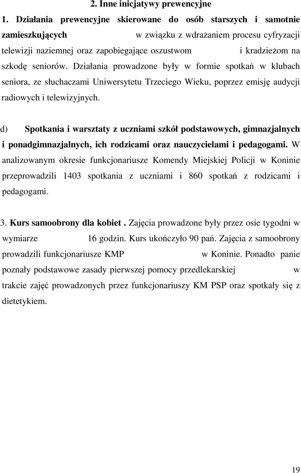 seniorów. Działania prowadzone były w formie spotkań w klubach seniora, ze słuchaczami Uniwersytetu Trzeciego Wieku, poprzez emisję audycji radiowych i telewizyjnych.
