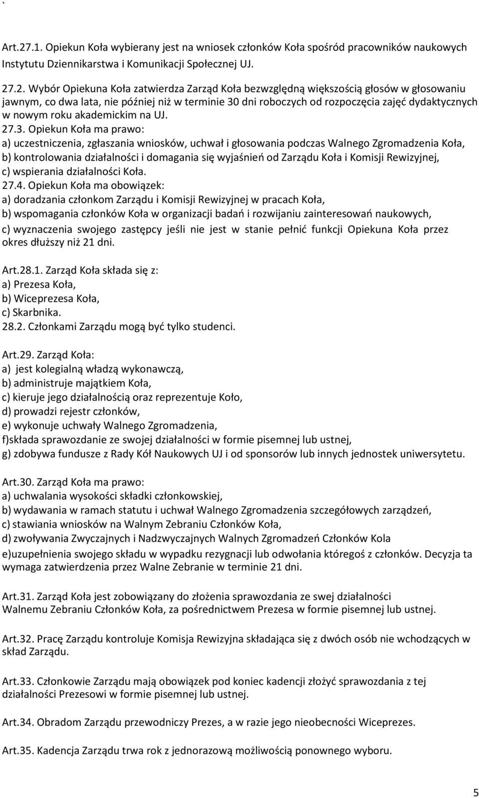 .2. Wybór Opiekuna Koła zatwierdza Zarząd Koła bezwzględną większością głosów w głosowaniu jawnym, co dwa lata, nie później niż w terminie 30 dni roboczych od rozpoczęcia zajęć dydaktycznych w nowym