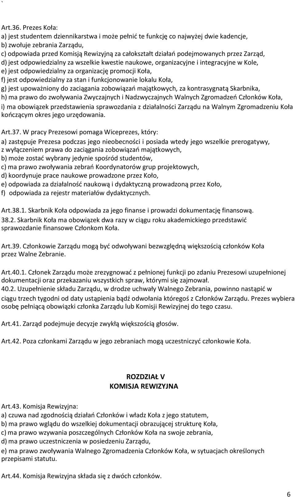 podejmowanych przez Zarząd, d) jest odpowiedzialny za wszelkie kwestie naukowe, organizacyjne i integracyjne w Kole, e) jest odpowiedzialny za organizację promocji Koła, f) jest odpowiedzialny za