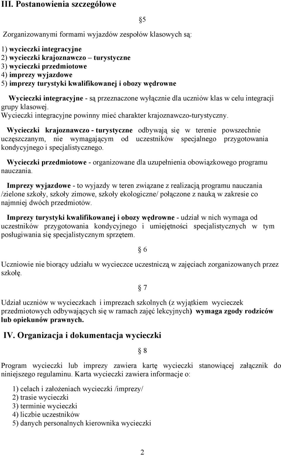 Wycieczki integracyjne powinny mieć charakter krajoznawczo-turystyczny.