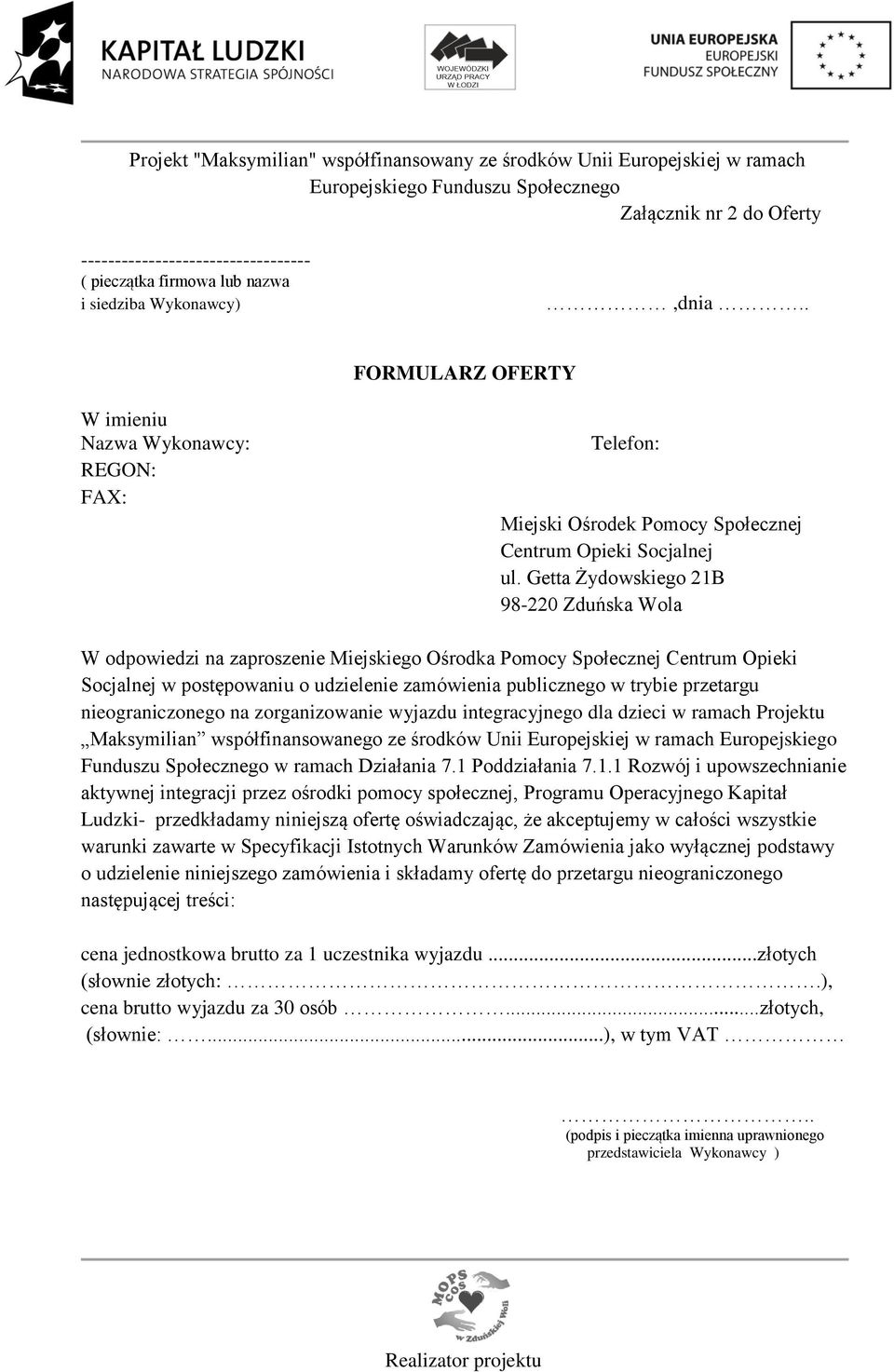 Getta Żydowskiego 21B 98-220 Zduńska Wola W odpowiedzi na zaproszenie Miejskiego Ośrodka Pomocy Społecznej Centrum Opieki Socjalnej w postępowaniu o udzielenie zamówienia publicznego w trybie